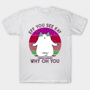 Eff You See Kay Why Oh You Funny Vintage Cat Yoga Lover T-Shirt